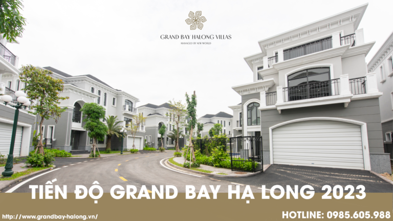 Tiến độ dự án Grand Bay Hạ Long 2023