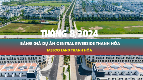 Giá bán Liền kề, Shophouse, Biệt thự dự án Central Riverside Thanh Hóa Tháng 8/2024 Giá bán Liền kề, Shophouse, Biệt thự dự án Central Riverside Thanh Hóa Tháng 8/2024