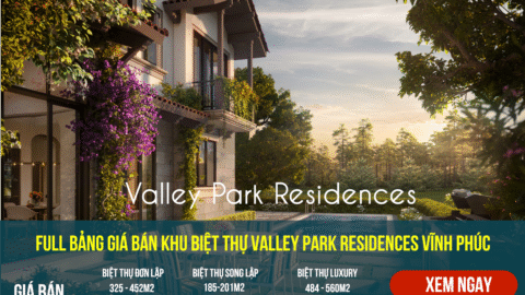 Giá bán Biệt thự Valley Park tại Thung Lũng Thanh Xuân Vĩnh Phúc 2025 Giá bán Biệt thự Valley Park tại Thung Lũng Thanh Xuân Vĩnh Phúc 2025