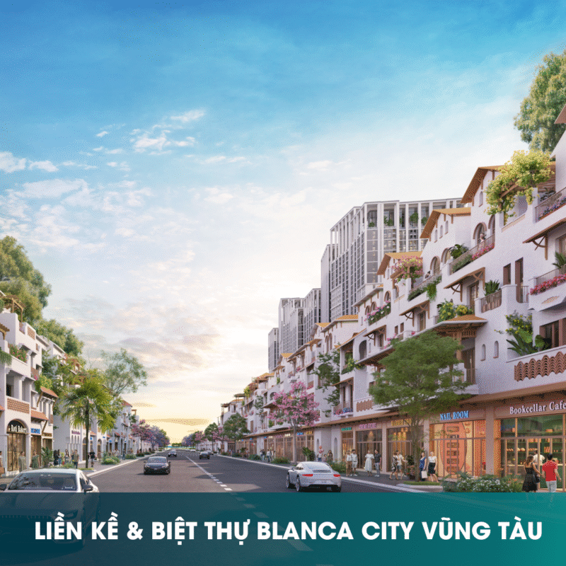 Liền kề & Biệt thự Blanca City Vũng Tàu