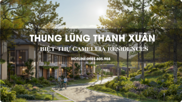 Biệt thự Thung Lũng Thanh Xuân | Camellia Residences 2026 Biệt thự Thung Lũng Thanh Xuân | Camellia Residences 2026