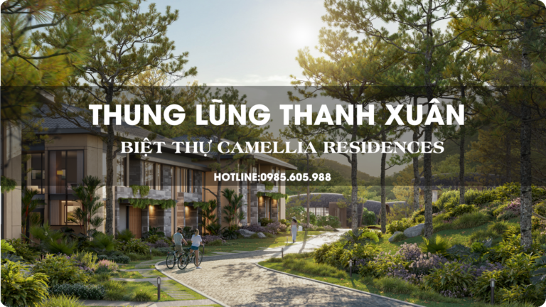 Biệt thự Thung Lũng Thanh Xuân | Camellia Residences 2026