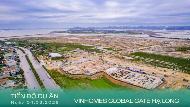 Tiến độ dự án Vinhomes Global Gate Hạ Long ngày 04/03/2026