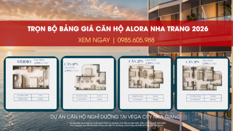 Trọn bộ Bảng giá căn hộ Alora Nha Trang tại Vega City Nha Trang 2026 Trọn bộ Bảng giá căn hộ Alora Nha Trang tại Vega City Nha Trang 2026